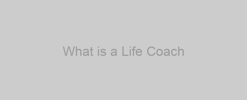 What is a Life Coach?